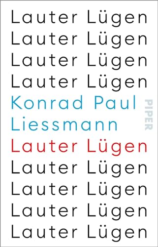 Lauter Lügen: Vielfach gepriesene, provokante Professoren-Kolumne auf Halbwahrheiten, Fake-News und Verschwörungstheorien, die unsere Diskurse dominieren. von PIPER