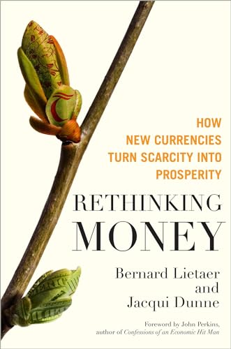 Rethinking Money: How New Currencies Turn Scarcity into Prosperity von Berrett-Koehler