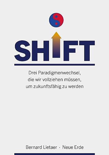 SHIFT: Drei Paradigmenwechsel, die wir vollziehen müssen, um zukunftsfähig zu werden von Neue Erde GmbH