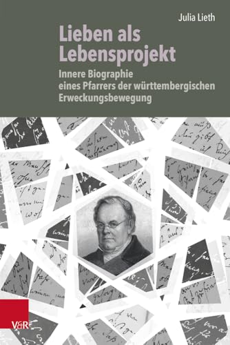 Lieben als Lebensprojekt: Innere Biographie eines Pfarrers der württembergischen Erweckungsbewegung (Bürgertum Neue Folge) von Vandenhoeck & Ruprecht