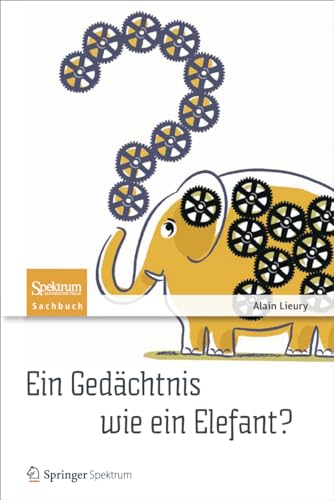 Ein Gedächtnis wie ein Elefant?: Tipps und Tricks gegen das Vergessen von Springer Spektrum