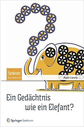 Ein Gedächtnis wie ein Elefant?: Tipps und Tricks gegen das Vergessen von Springer Spektrum