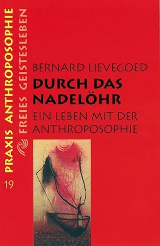 Durch das Nadelöhr: Ein Leben mit der Anthroposophie (Praxis Anthroposophie) von Freies Geistesleben GmbH