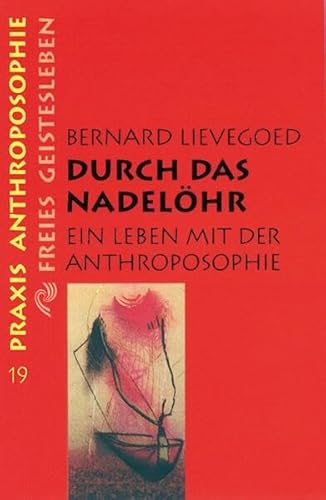 Durch das Nadelöhr: Ein Leben mit der Anthroposophie (Praxis Anthroposophie)