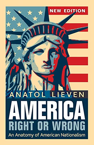America Right or Wrong: An Anatomy of American Nationalism. Anatol Lieven (Revised) von OUP Oxford
