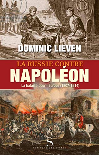 La Russie contre Napoléon: La bataille pour l'Europe (1807-1814) von DES SYRTES