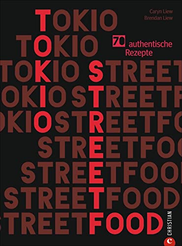 Kochbuch: Tokio Streetfood. 70 authentische Rezepte. Die Magie der Straßenküche Tokios von Ramen bis Sushi. Japanische Küche: bunt, einladend, lecker. von Christian