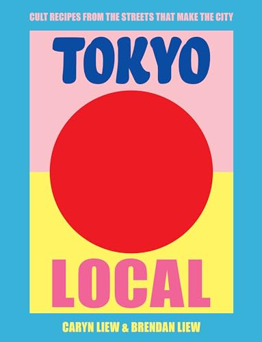 Tokyo Local: Cult Recipes from the Street That Make the City