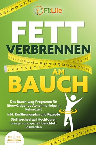 FETT VERBRENNEN AM BAUCH: Das Bauch-weg-Programm für überwältigende Abnehmerfolge in Rekordzeit inkl. Ernährungsplan und Rezepte - Stoffwechsel auf Hochtouren bringen und gezielt Bauchfett loswerden FETT VERBRENNEN AM BAUCH: Das Bauch-weg-Programm für überwältigende Abnehmerfolge in Rekordzeit inkl. Ernährungsplan und Rezepte - Stoffwechsel auf Hochtouren bringen und gezielt Bauchfett loswerden
