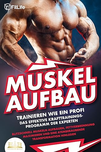 MUSKELAUFBAU - Trainieren wie ein Profi: Das effektive Krafttrainingsprogramm der Experten - Blitzschnell Muskeln aufbauen, Fettverbrennung maximieren und eine atemberaubende Transformation hinlegen MUSKELAUFBAU - Trainieren wie ein Profi: Das effektive Krafttrainingsprogramm der Experten - Blitzschnell Muskeln aufbauen, Fettverbrennung maximieren und eine atemberaubende Transformation hinlegen