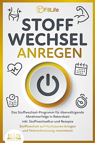 STOFFWECHSEL ANREGEN: Das Stoffwechsel-Programm für überwältigende Abnehmerfolge in Rekordzeit inkl. Stoffwechselkur und Rezepte - Stoffwechsel auf Hochtouren bringen und Fettverbrennung maximieren STOFFWECHSEL ANREGEN: Das Stoffwechsel-Programm für überwältigende Abnehmerfolge in Rekordzeit inkl. Stoffwechselkur und Rezepte - Stoffwechsel auf Hochtouren bringen und Fettverbrennung maximieren
