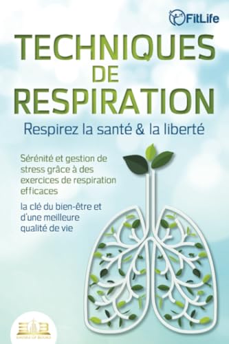TECHNIQUES DE RESPIRATION – Respirez la santé & la liberté : Sérénité et gestion de stress grâce à des exercices de respiration efficaces – la clé du bien-être et d'une meilleure qualité de vie TECHNIQUES DE RESPIRATION – Respirez la santé & la liberté : Sérénité et gestion de stress grâce à des exercices de respiration efficaces – la clé du bien-être et d'une meilleure qualité de vie von EoB