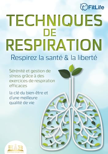 TECHNIQUES DE RESPIRATION - Respirez la santé & la liberté: Sérénité et gestion de stress grâce à des exercices de respiration efficaces - la clé du bien-être et d'une meilleure qualité de vie von Orbita Media Gmbh