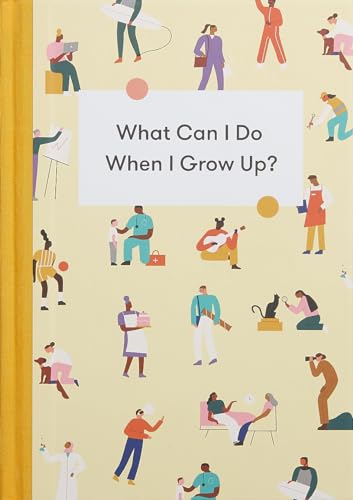 What Can I Do When I Grow Up?: A Young Person's Guide to Careers, Money – and the Future