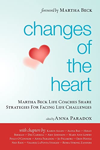 Changes of the Heart: Martha Beck Life Coaches Share Strategies for Facing Life Challenges von Booksurge Publishing