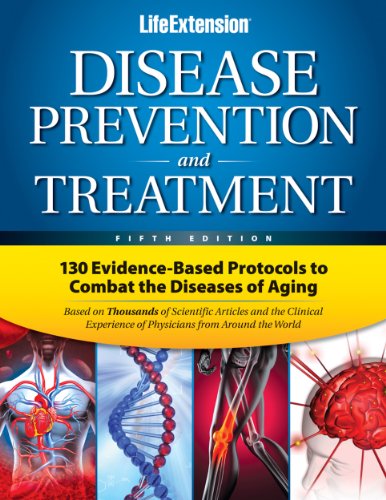 Disease Prevention & Treatment: 130 Evidence-Based Protocols to Combat the Diseases of Aging