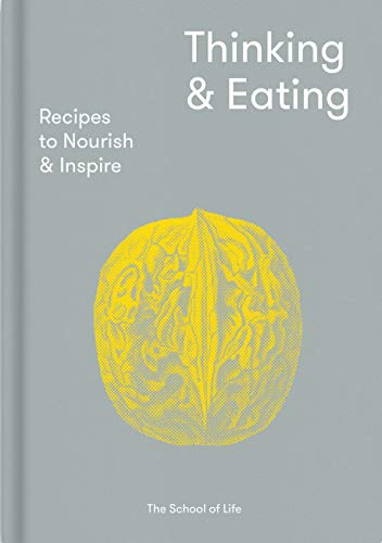Thinking & Eating: Recipes to Nourish & Inspire von The School Of Life