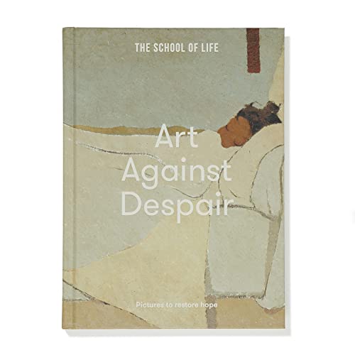 Art Against Despair: pictures to restore hope von The School of Life Press