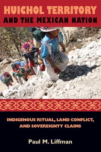 Huichol Territory and the Mexican Nation: Indigenous Ritual, Land Conflict, and Sovereignty Claims (First Peoples: New Directions in Indigenous Studies) von University of Arizona Press