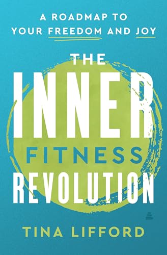 The Inner Fitness Revolution: A Roadmap to Your Freedom and Joy