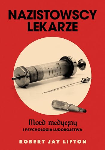 Nazistowscy lekarze: Mord medyczny i psychologia ludobójstwa