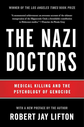 The Nazi Doctors: Medical Killing and the Psychology of Genocide