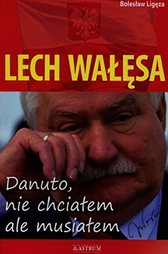 Lech Walesa Danuto nie chcialem ale musialem von Astrum