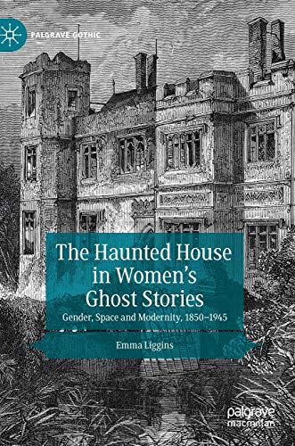 The Haunted House in Women’s Ghost Stories: Gender, Space and Modernity, 1850–1945 (Palgrave Gothic) von MACMILLAN