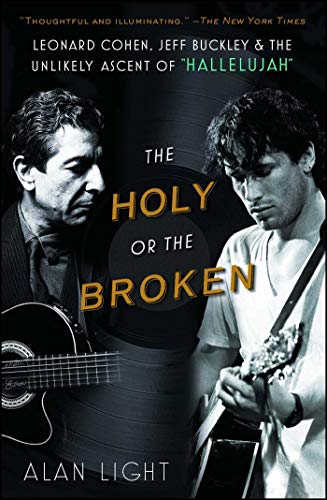 The Holy or the Broken: Leonard Cohen, Jeff Buckley, and the Unlikely Ascent of "Hallelujah"