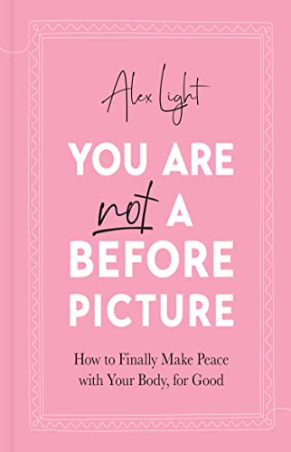 You Are Not a Before Picture: The best-selling inspirational guide to help you tackle diet culture, find self-acceptance and make peace with your body