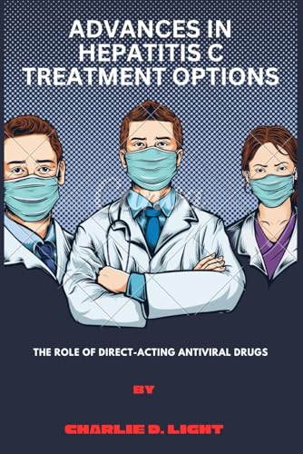 Advances in Hepatitis C Treatment options: The Role of Direct-Acting Antiviral Drugs von Independently published