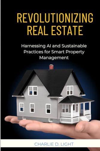 Revolutionizing Real Estate:: Harnessing AI and Sustainable Practices for Smart Property Management" von Independently published
