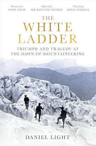 The White Ladder: Triumph and Tragedy at the Dawn of Mountaineering The White Ladder: Triumph and Tragedy at the Dawn of Mountaineering von Oneworld Publications