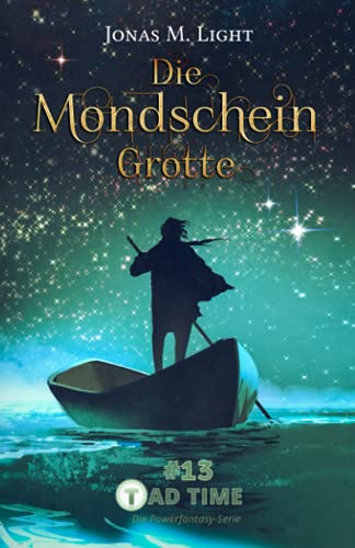 Die Mondscheingrotte (Tad Time #13 | Die Powerfantasy-Serie) (Tad Time | Die Powerfantasy-Serie, Band 13)