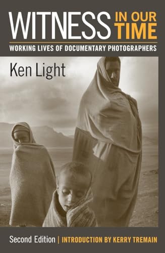 Witness in Our Time, Second Edition: Working Lives of Documentary Photographers