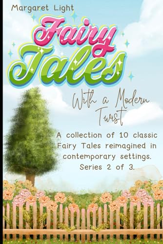 Fairy Tales with a Modern Twist 2.: A collection of 10 classic Fairy Tales reimagined in contemporary settings with bold characters, fresh settings and unexpected new endings. Fairy Tales with a Modern Twist 2.: A collection of 10 classic Fairy Tales reimagined in contemporary settings with bold characters, fresh settings and unexpected new endings. von Independently published
