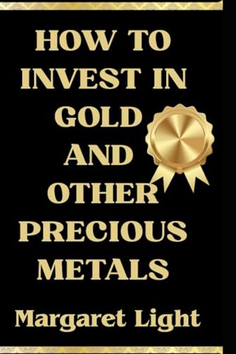 How to Invest in Gold and Other Precious Metals.: A Beginner’s Guide to Buying, Storing and Profiting from Gold and Precious Metals. How to Invest in Gold and Other Precious Metals.: A Beginner’s Guide to Buying, Storing and Profiting from Gold and Precious Metals. von Independently published