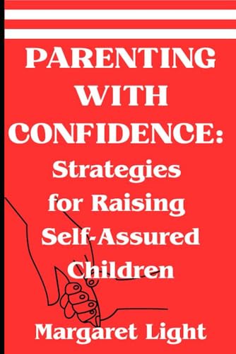 Parenting with Confidence: Strategies for Raising Self-Assured Children.: Empower your parenting journey with tools to raise confident, resilient, happy children. Parenting with Confidence: Strategies for Raising Self-Assured Children.: Empower your parenting journey with tools to raise confident, resilient, happy children. von Independently published