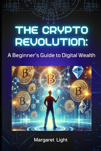 The Crypto Revolution: A Beginner’s Guide to Digital Wealth.: Learn How to Buy, Trade and Grow Your Wealth with Cryptocurrency Easily. The Crypto Revolution: A Beginner’s Guide to Digital Wealth.: Learn How to Buy, Trade and Grow Your Wealth with Cryptocurrency Easily. von Independently published