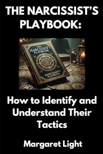 The Narcissist’s Playbook: How to Identify and Understand Their Tactics.: How to Spot Manipulation and Understand the Tactics Narcissists Use to Control You. The Narcissist’s Playbook: How to Identify and Understand Their Tactics.: How to Spot Manipulation and Understand the Tactics Narcissists Use to Control You. von Independently published