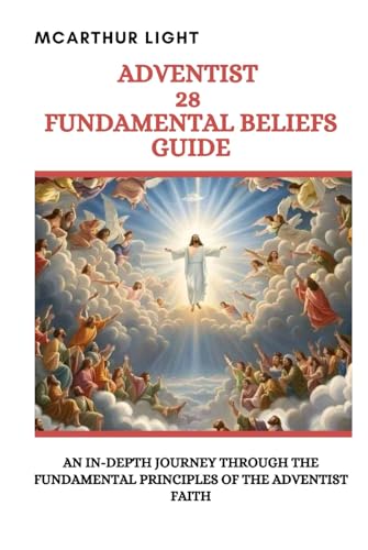 ADVENTIST 28 FUNDAMENTAL BELIEFS GUIDE: An In-Depth Journey Through the Fundamental principles of the Adventist Faith