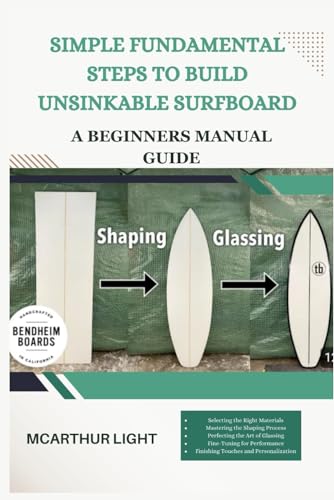 SIMPLE FUNDAMENTAL STEPS TO BUILD UNSINKABLE SURFBOARD: A Beginners manual guide von Independently published