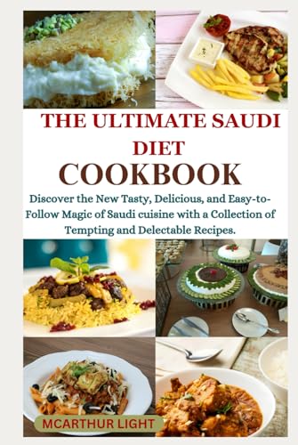 THE ULTIMATE SAUDI DIET COOKBOOK: Discover the New Tasty, Delicious, and Easy-to-Follow Magic of Saudi cuisine with a Collection of Tempting and Delectable Recipes. von Independently published