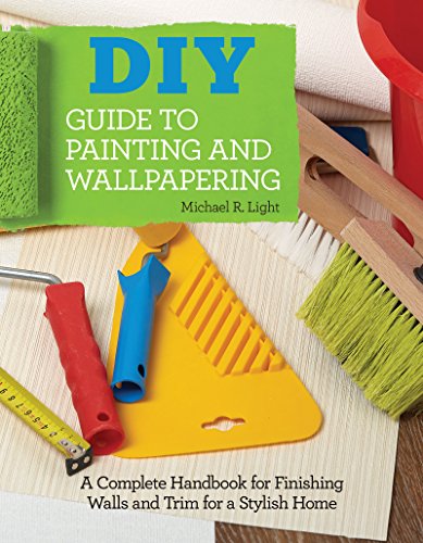 DIY Guide to Painting and Wallpapering: A Complete Handbook to Finishing Walls and Trim for a Stylish Home DIY Guide to Painting and Wallpapering: A Complete Handbook to Finishing Walls and Trim for a Stylish Home von Fox Chapel Publishing