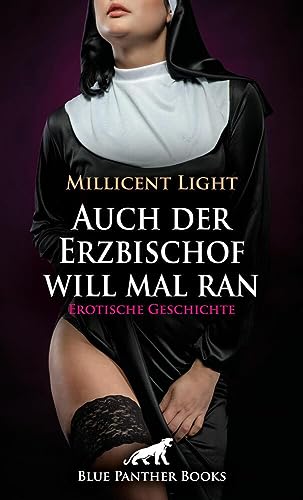 Auch der Erzbischof will mal ran | Erotische Geschichte + 1 weitere Geschichte: Ein der Höhepunkte ihres Klosterlebens ... (Love, Passion & Sex)
