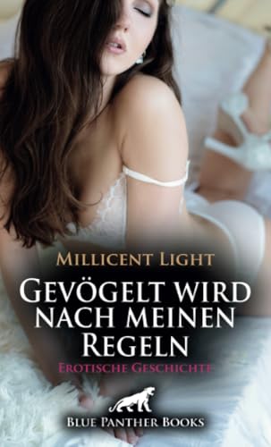 Gevögelt wird nach meinen Regeln | Erotische Geschichte + 2 weitere Geschichten: Die sexgierige Nymphe ... (Love, Passion & Sex) von blue panther books
