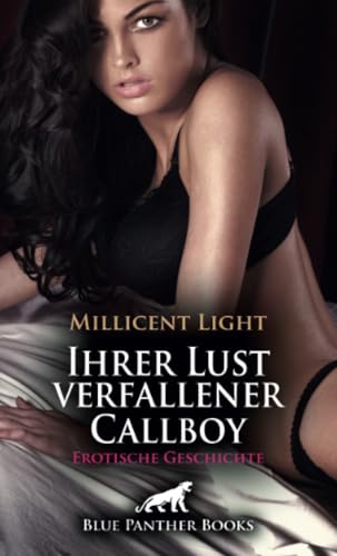 Ihrer Lust verfallener Callboy | Erotische Geschichte + 1 weitere Geschichte: Versauter Regelbruch ... (Love, Passion & Sex) von blue panther books