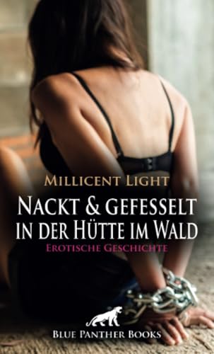 Nackt und gefesselt in der Hütte im Wald | Erotische Geschichte + 1 weitere Geschichte: Warte demütig auf mich ... (Love, Passion & Sex) von blue panther books