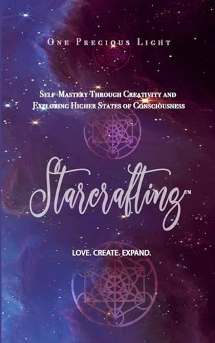 Starcrafting: Self-Mastery Through Creativity and Exploring Higher States of Consciousness von Lulu