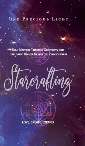 Starcrafting: Self-Mastery Through Creativity and Exploring Higher States of Consciousness von Lulu